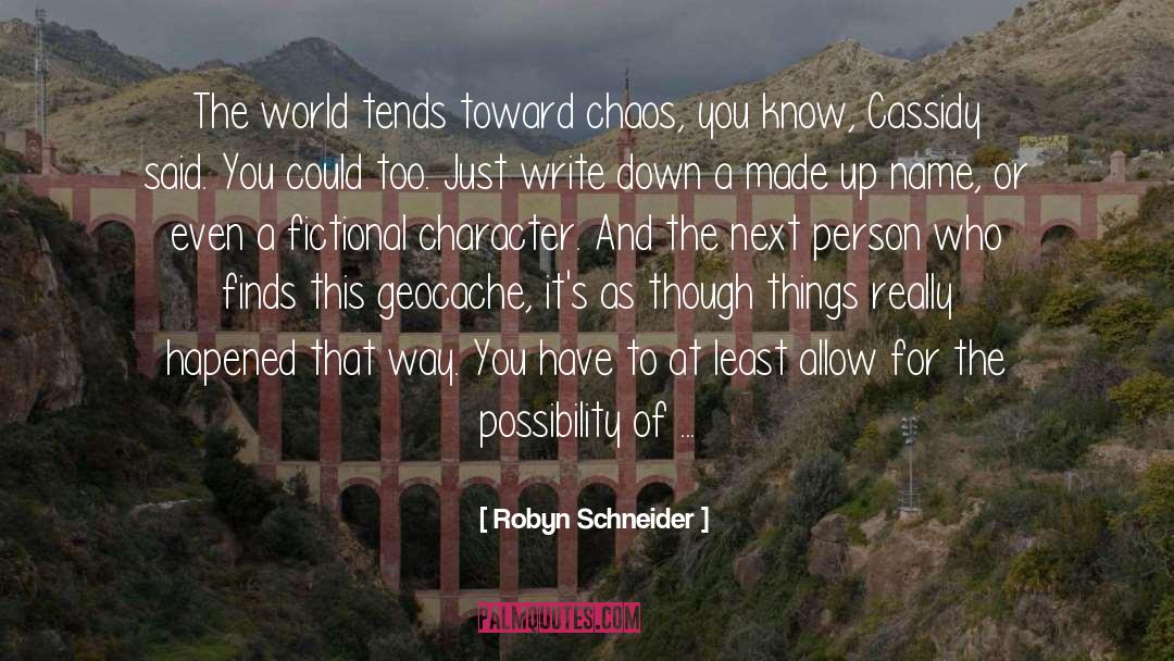 Robyn Schneider Quotes: The world tends toward chaos,