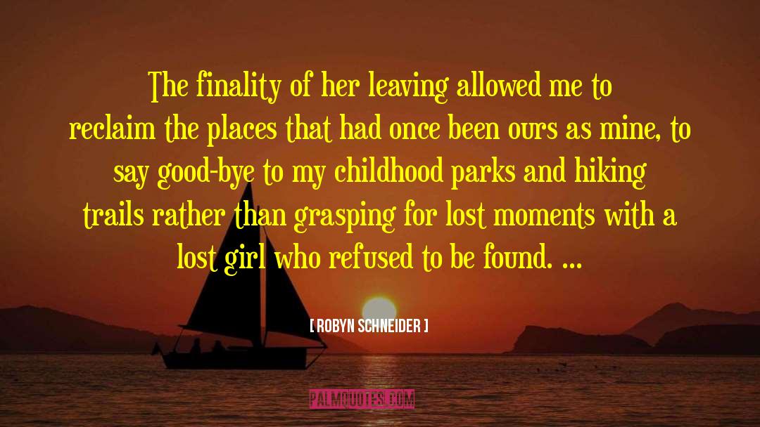 Robyn Schneider Quotes: The finality of her leaving