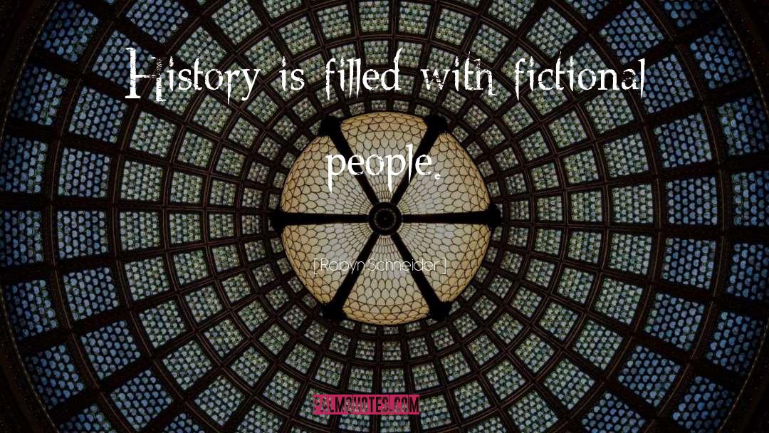 Robyn Schneider Quotes: History is filled with fictional