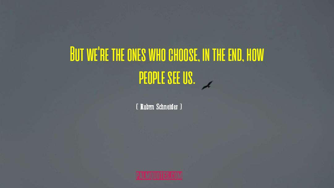 Robyn Schneider Quotes: But we're the ones who