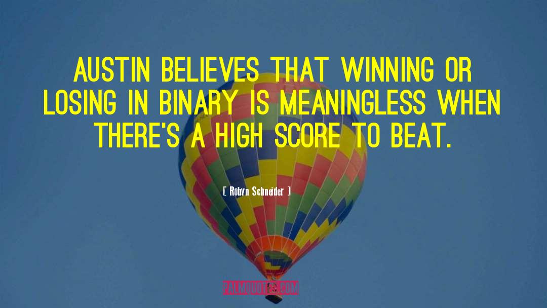 Robyn Schneider Quotes: Austin believes that winning or