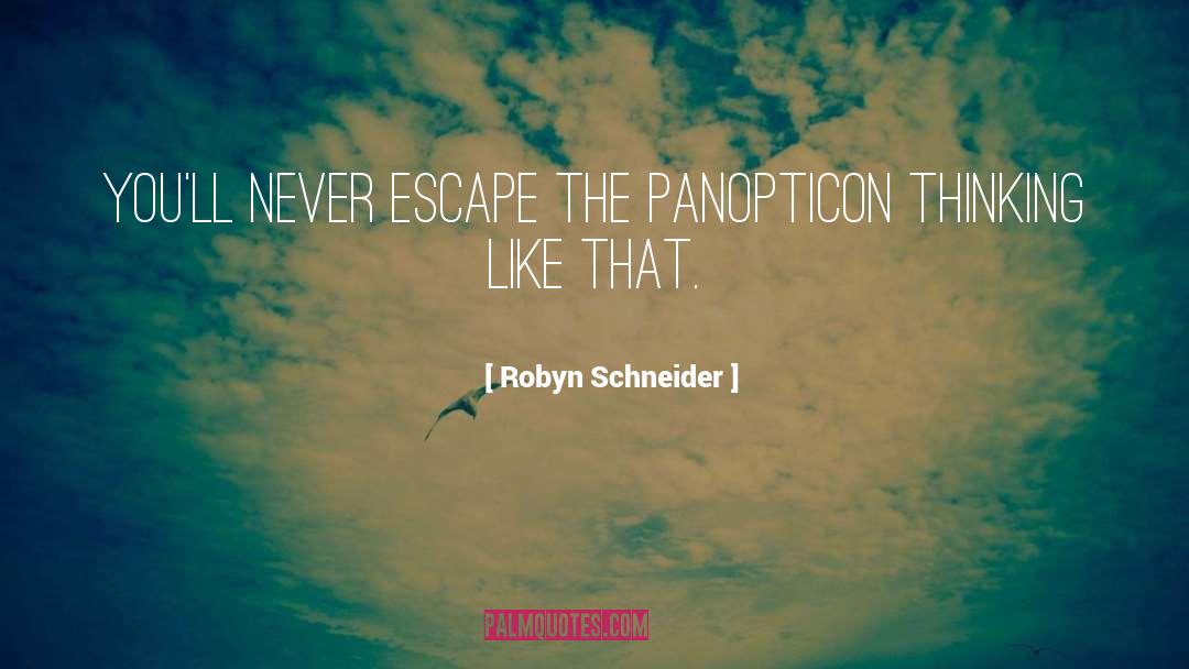 Robyn Schneider Quotes: You'll never escape the panopticon