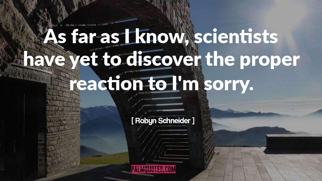 Robyn Schneider Quotes: As far as I know,