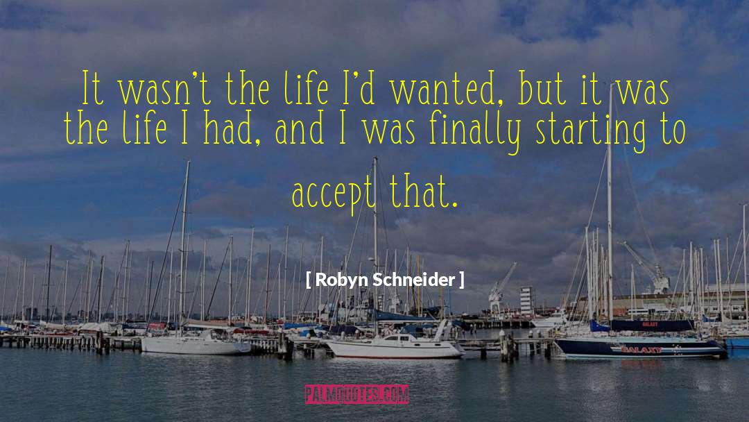 Robyn Schneider Quotes: It wasn't the life I'd