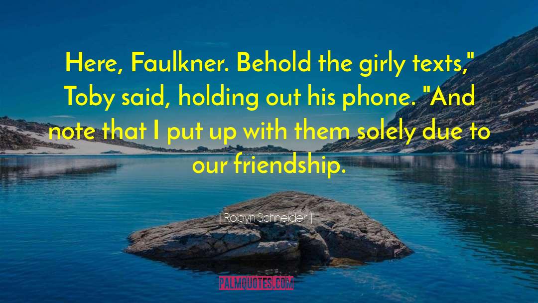 Robyn Schneider Quotes: Here, Faulkner. Behold the girly