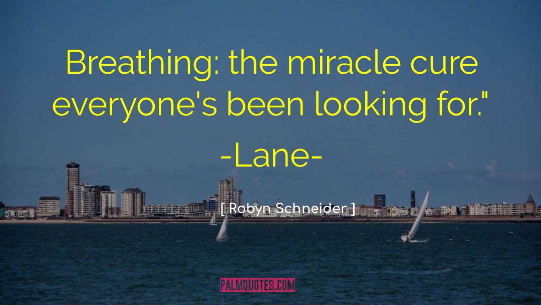 Robyn Schneider Quotes: Breathing: the miracle cure everyone's