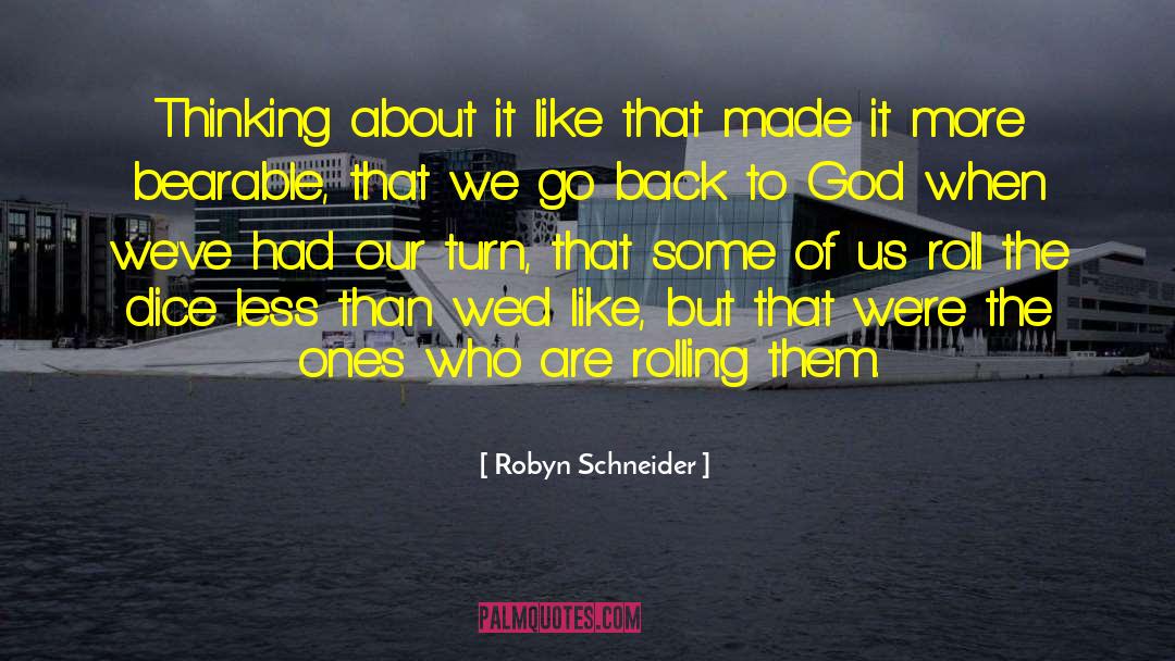 Robyn Schneider Quotes: Thinking about it like that
