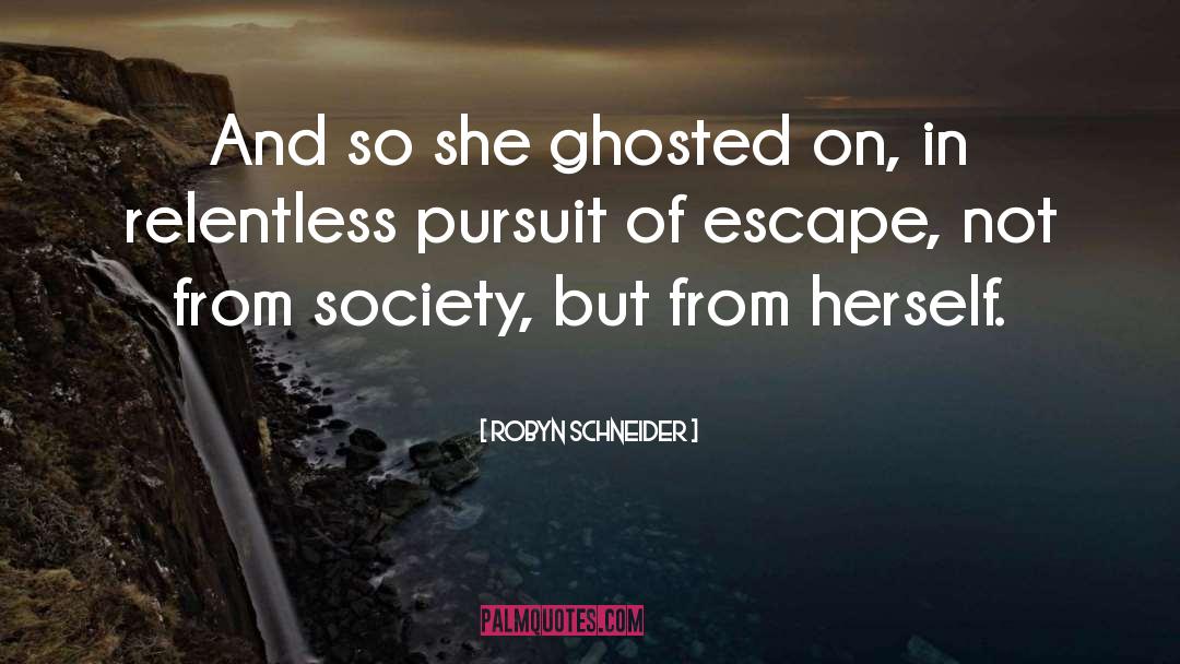 Robyn Schneider Quotes: And so she ghosted on,