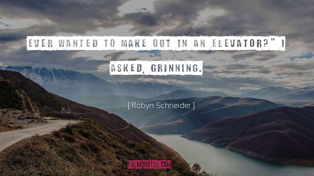 Robyn Schneider Quotes: Ever wanted to make out