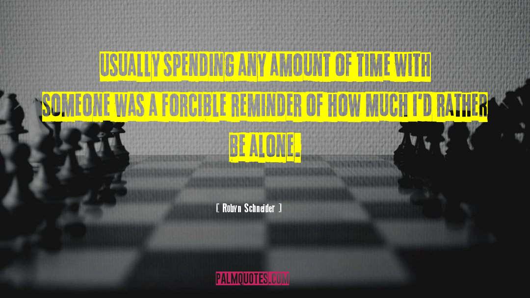 Robyn Schneider Quotes: Usually spending any amount of