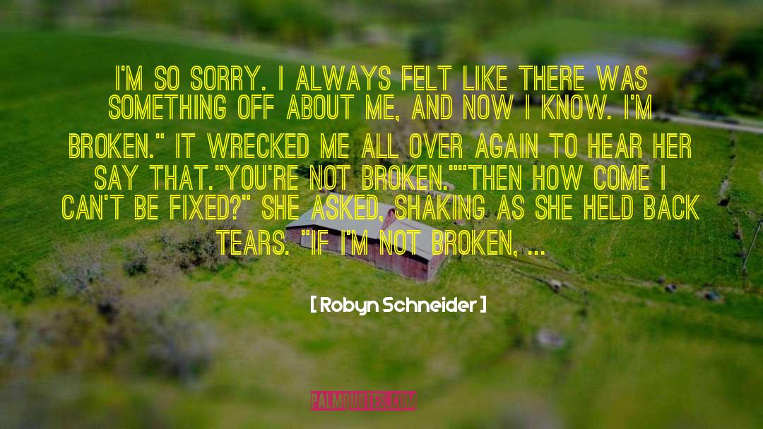 Robyn Schneider Quotes: I'm so sorry. I always