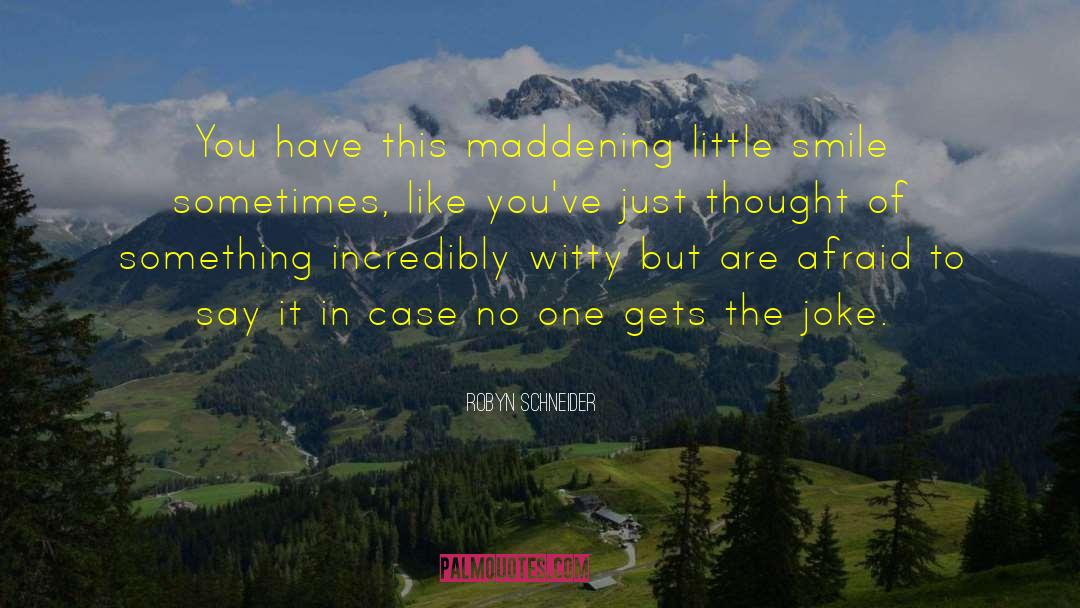 Robyn Schneider Quotes: You have this maddening little