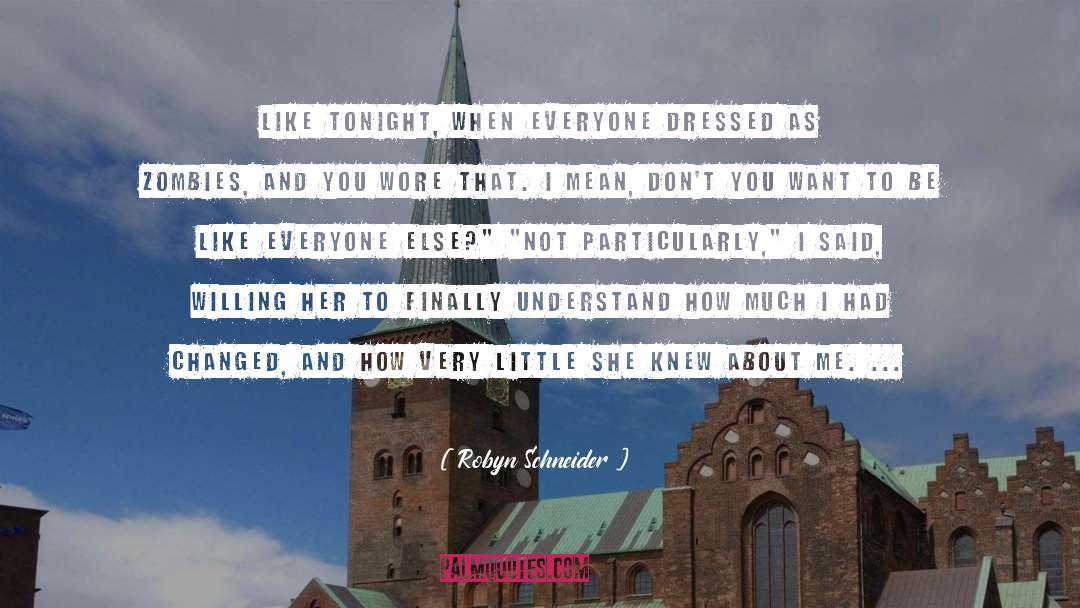 Robyn Schneider Quotes: Like tonight, when everyone dressed