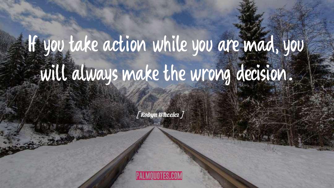 Robyn Wheeler Quotes: If you take action while