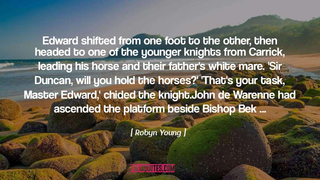 Robyn Young Quotes: Edward shifted from one foot