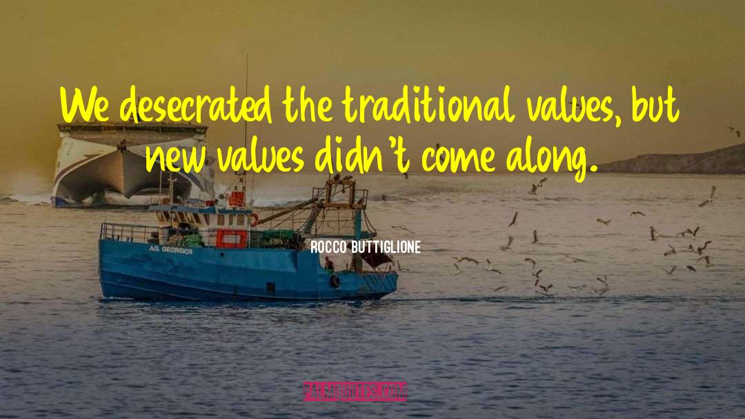 Rocco Buttiglione Quotes: We desecrated the traditional values,