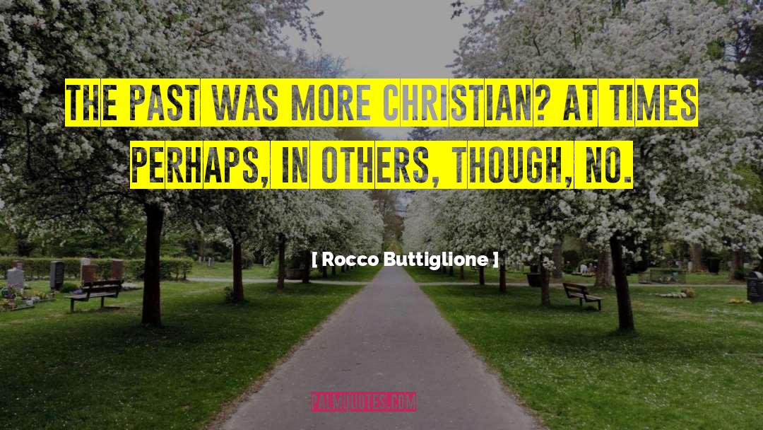Rocco Buttiglione Quotes: The past was more Christian?