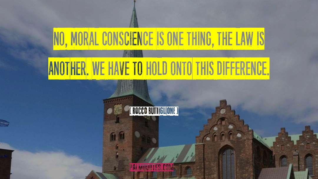 Rocco Buttiglione Quotes: No, moral conscience is one