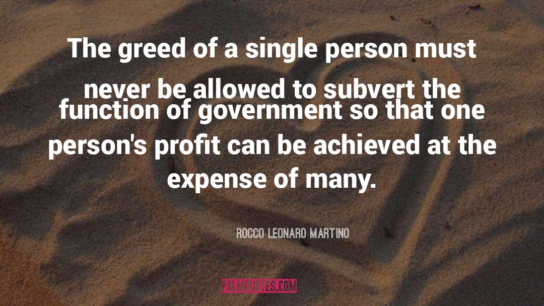 Rocco Leonard Martino Quotes: The greed of a single