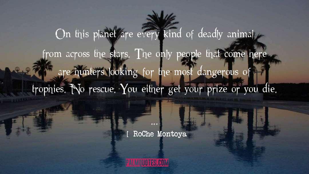 RoChe Montoya Quotes: On this planet are every