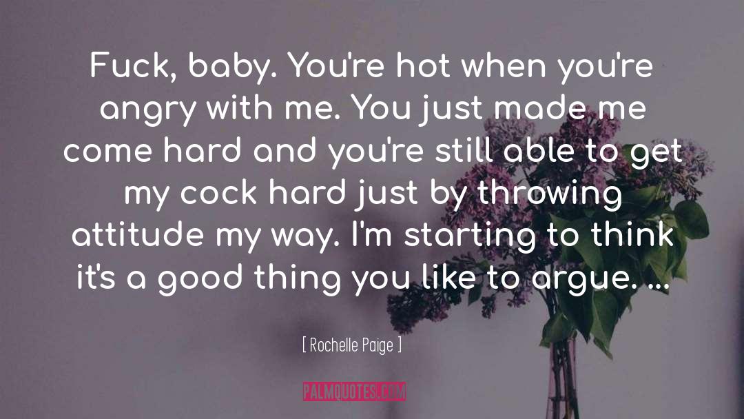 Rochelle Paige Quotes: Fuck, baby. You're hot when