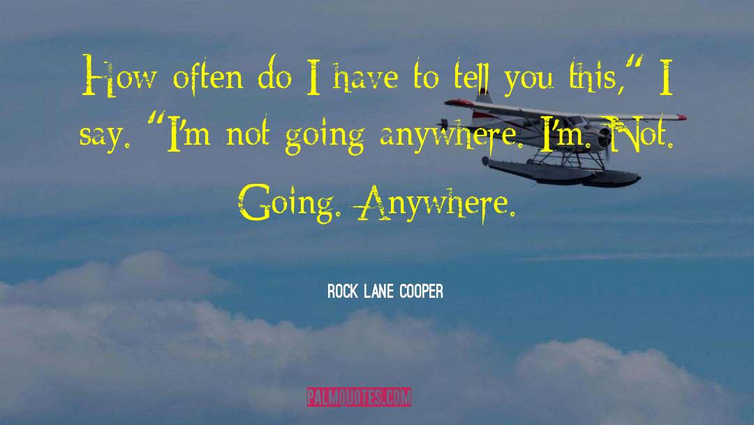 Rock Lane Cooper Quotes: How often do I have