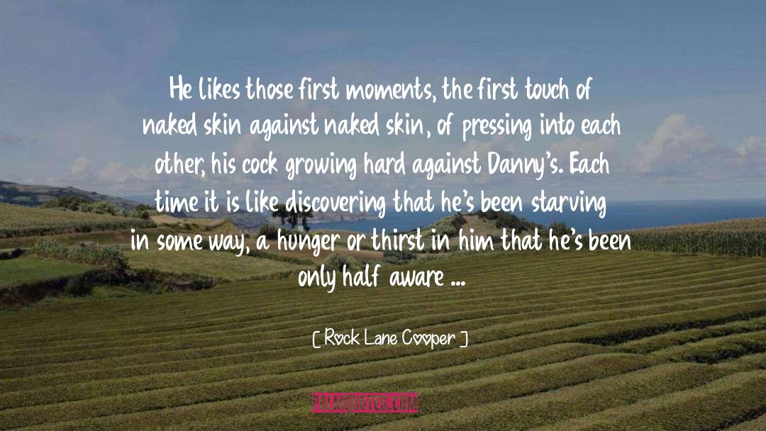 Rock Lane Cooper Quotes: He likes those first moments,