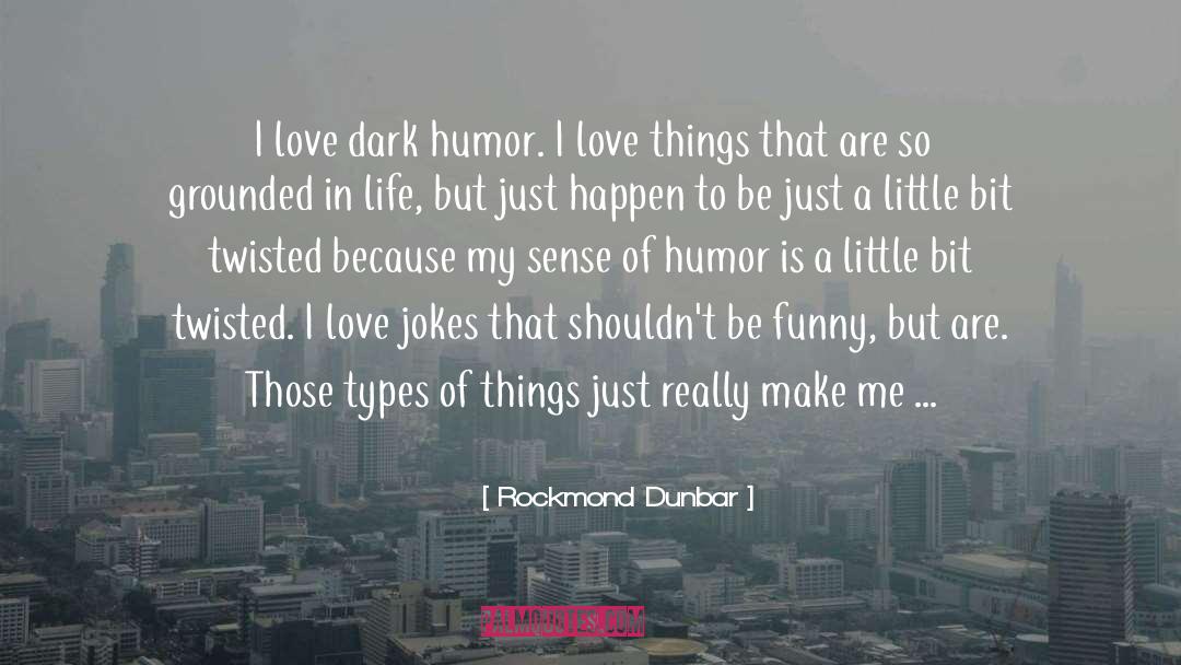 Rockmond Dunbar Quotes: I love dark humor. I