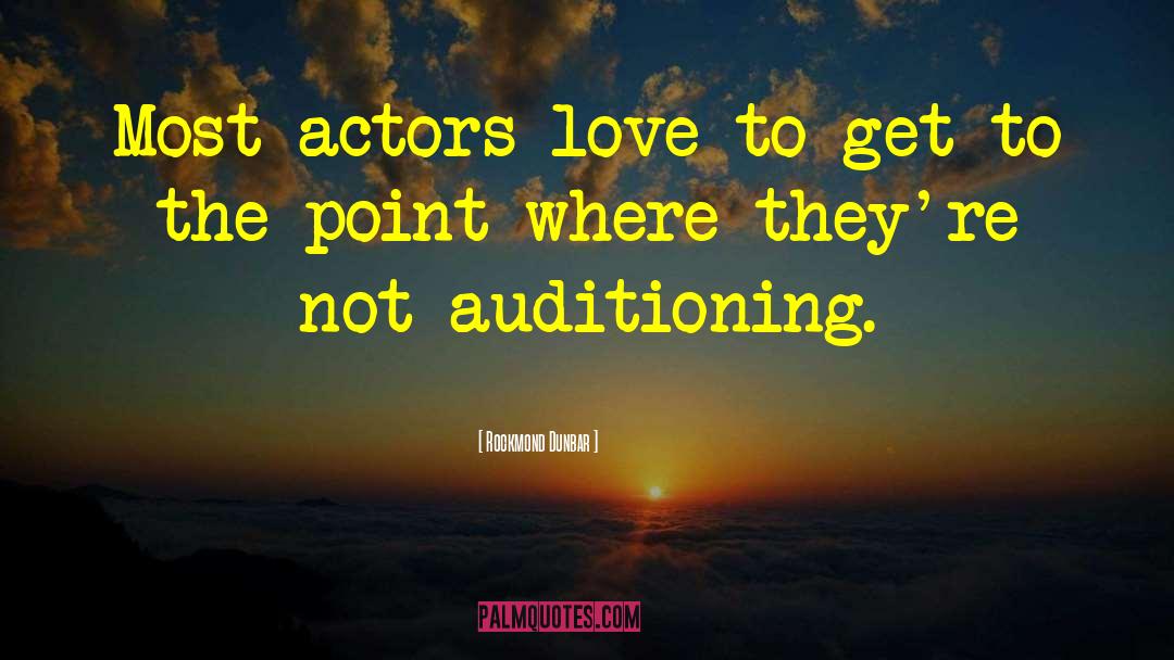 Rockmond Dunbar Quotes: Most actors love to get