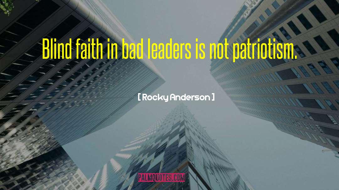 Rocky Anderson Quotes: Blind faith in bad leaders