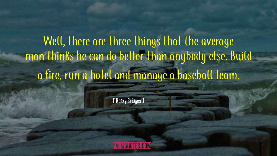 Rocky Bridges Quotes: Well, there are three things