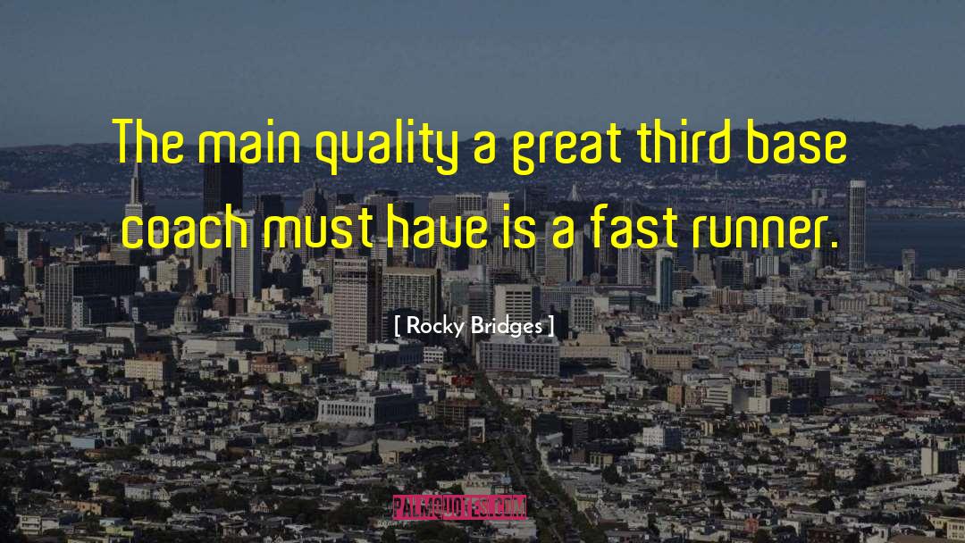 Rocky Bridges Quotes: The main quality a great