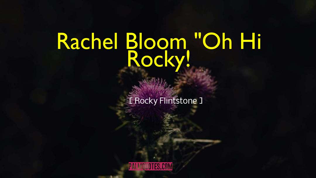 Rocky Flintstone Quotes: Rachel Bloom 