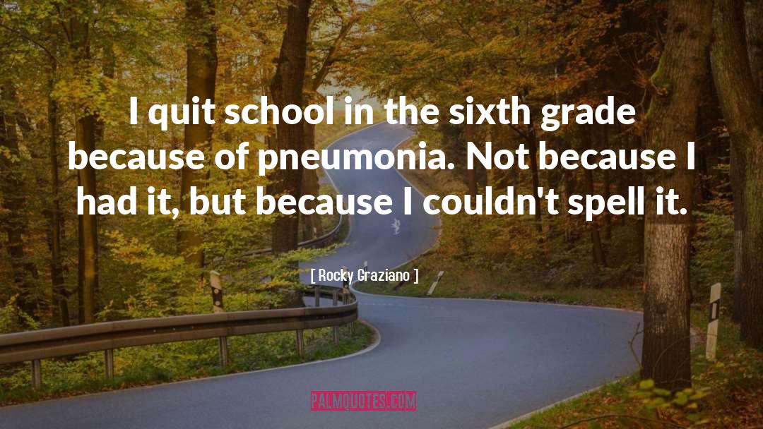 Rocky Graziano Quotes: I quit school in the