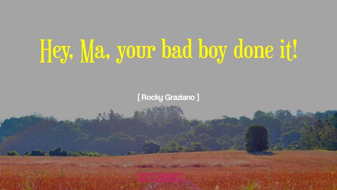 Rocky Graziano Quotes: Hey, Ma, your bad boy