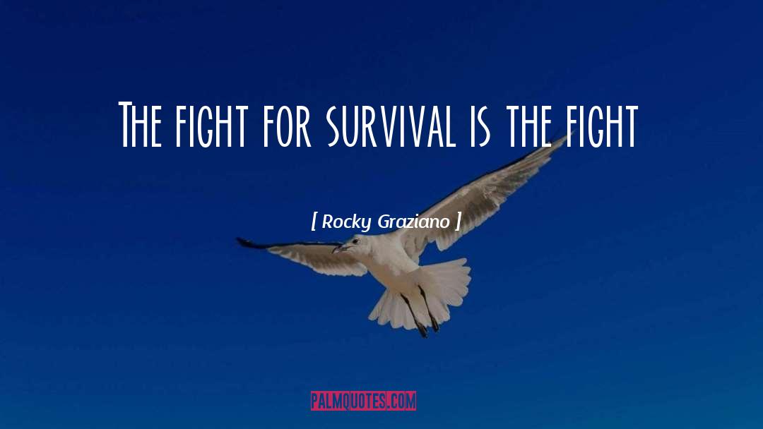 Rocky Graziano Quotes: The fight for survival is