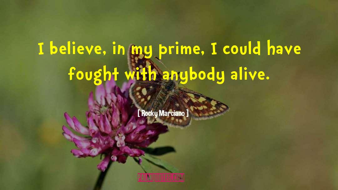 Rocky Marciano Quotes: I believe, in my prime,