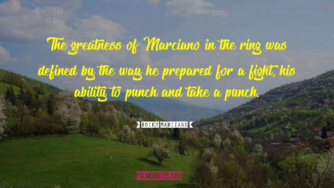 Rocky Marciano Quotes: The greatness of Marciano in