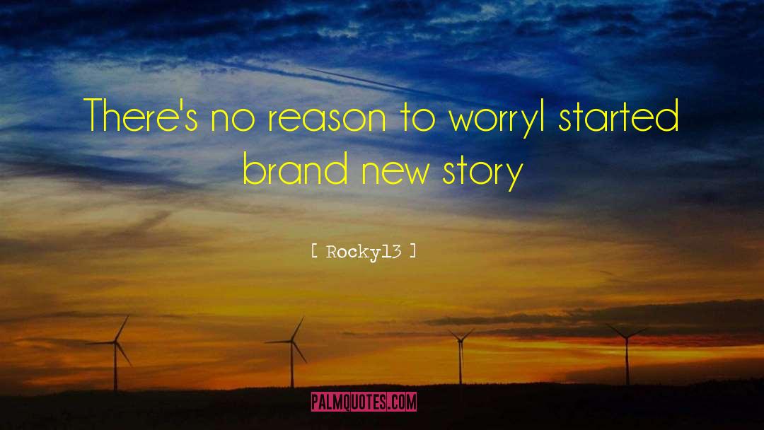 Rocky13 Quotes: There's no reason to worry<br