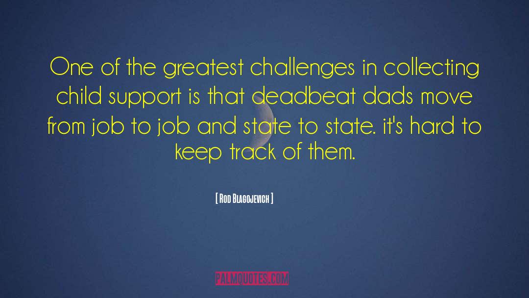 Rod Blagojevich Quotes: One of the greatest challenges