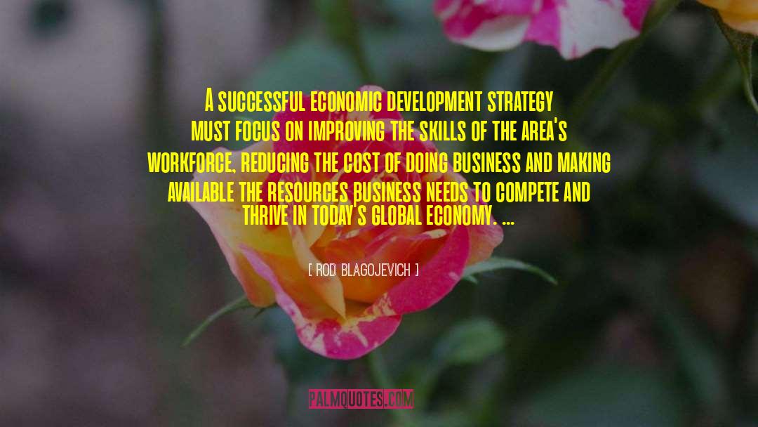 Rod Blagojevich Quotes: A successful economic development strategy