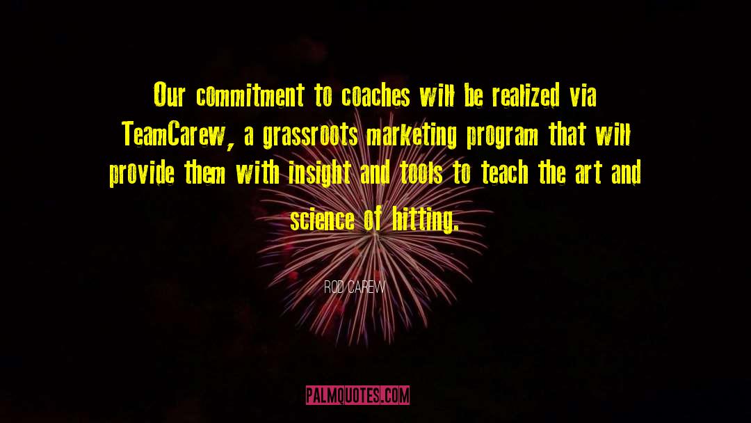 Rod Carew Quotes: Our commitment to coaches will