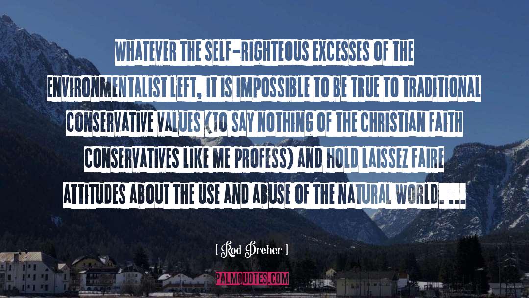 Rod Dreher Quotes: Whatever the self-righteous excesses of