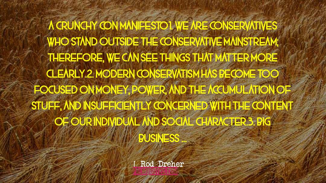 Rod Dreher Quotes: A CRUNCHY CON MANIFESTO<br />1.