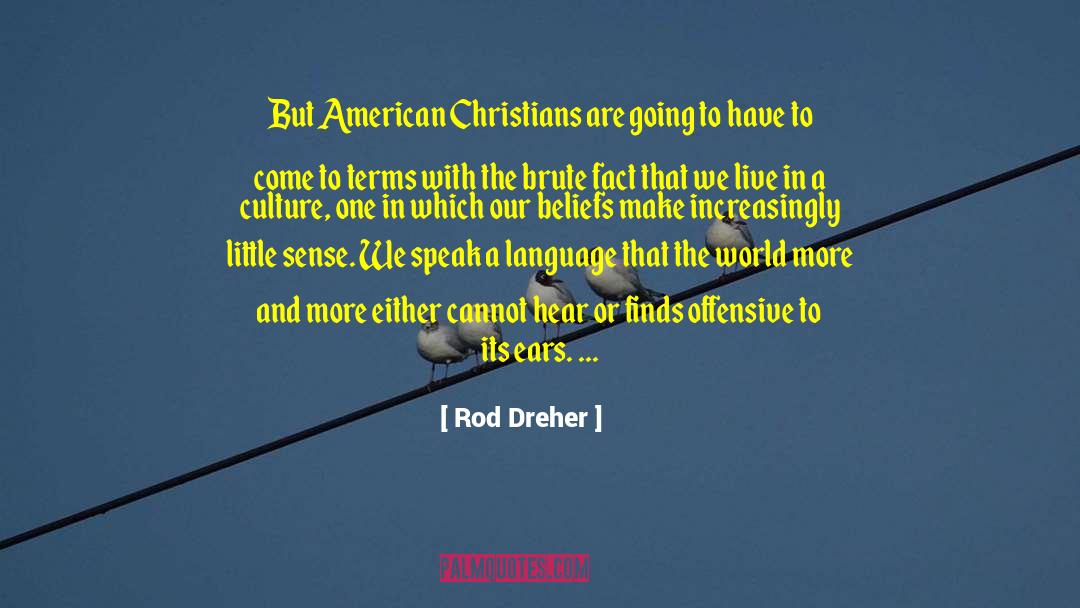 Rod Dreher Quotes: But American Christians are going