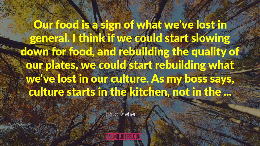 Rod Dreher Quotes: Our food is a sign