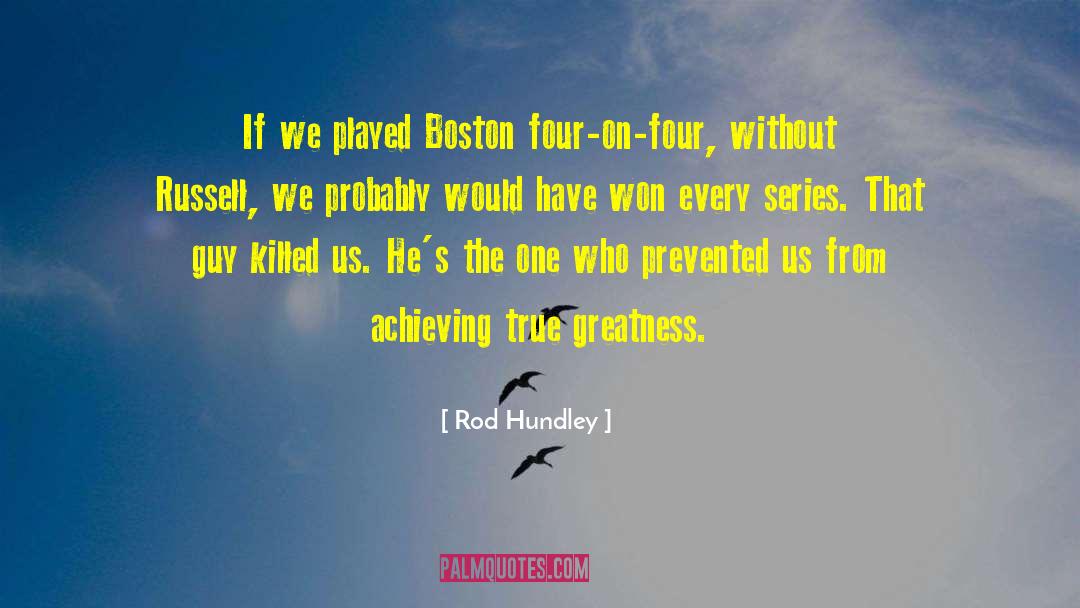 Rod Hundley Quotes: If we played Boston four-on-four,