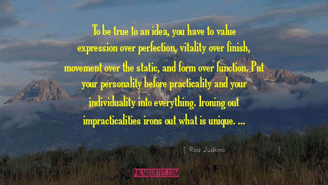 Rod Judkins Quotes: To be true to an