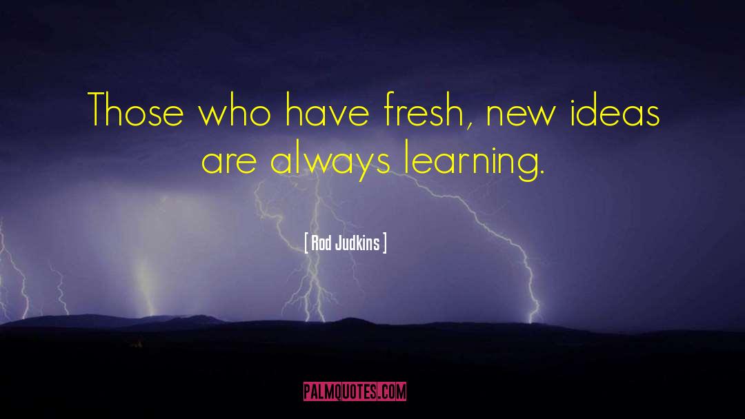 Rod Judkins Quotes: Those who have fresh, new