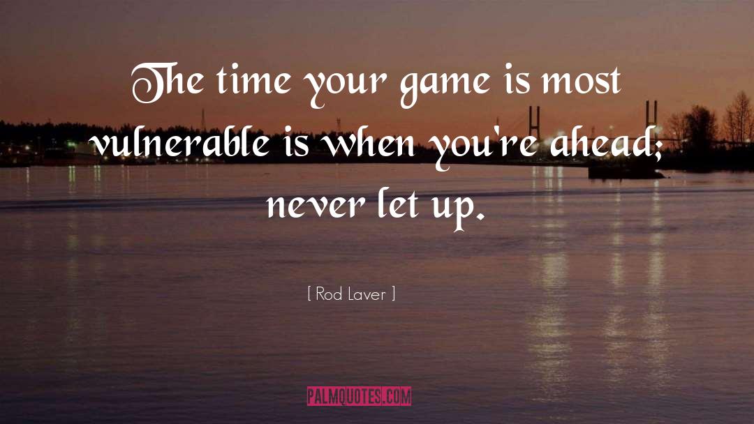 Rod Laver Quotes: The time your game is